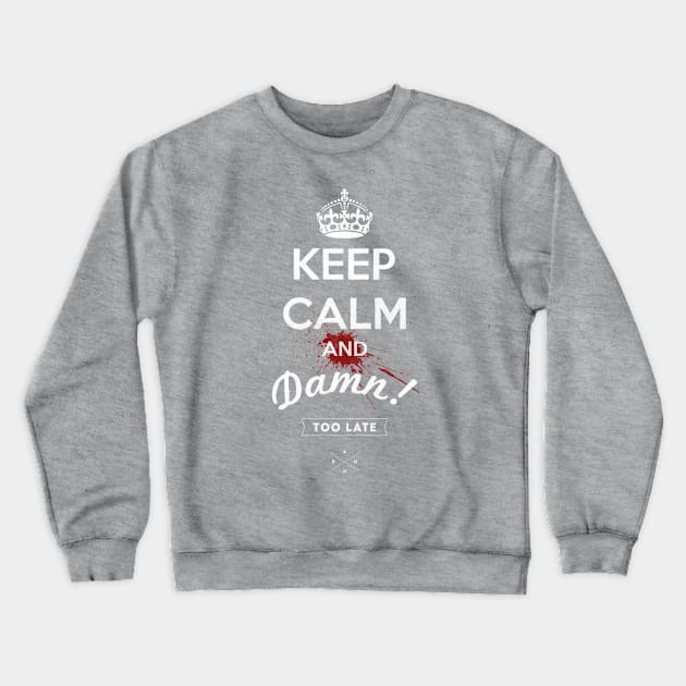 keep calm and damn... Crewneck Sweatshirt by nickmanofredda